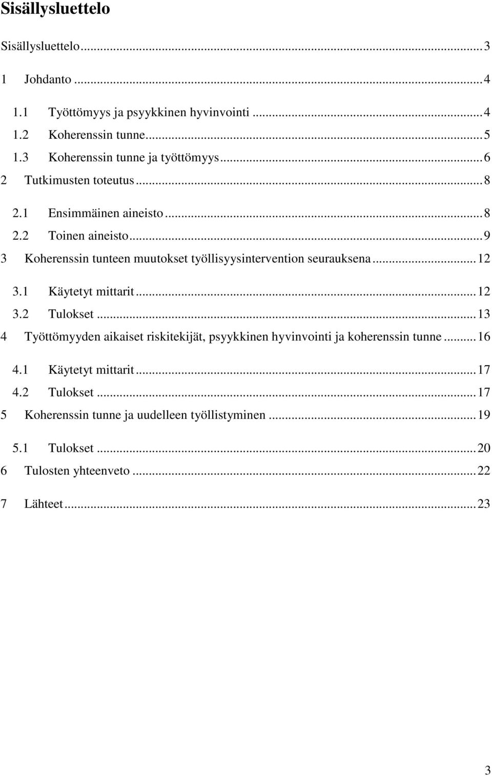 .. 9 3 Koherenssin tunteen muutokset työllisyysintervention seurauksena... 12 3.1 Käytetyt mittarit... 12 3.2 Tulokset.