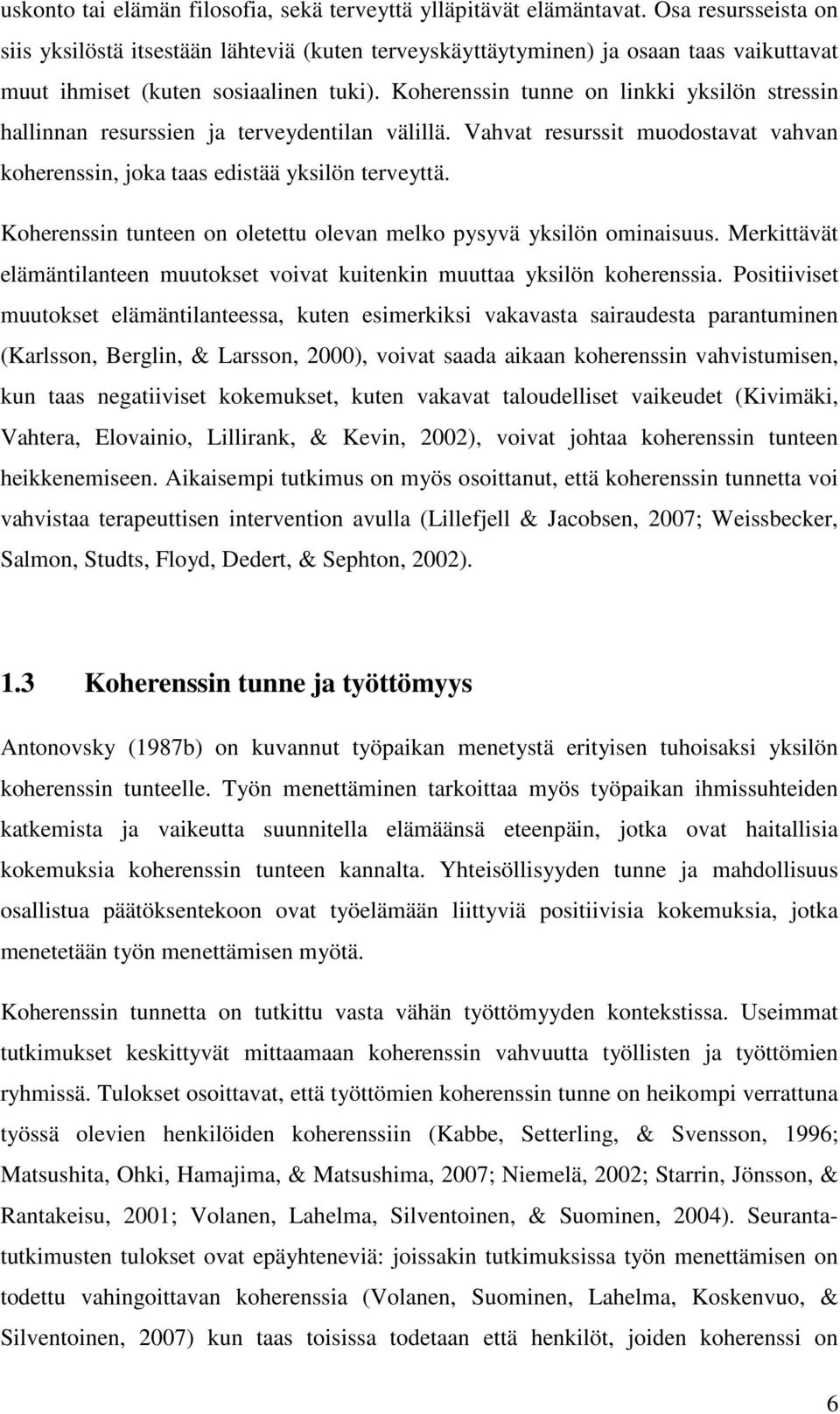 Koherenssin tunne on linkki yksilön stressin hallinnan resurssien ja terveydentilan välillä. Vahvat resurssit muodostavat vahvan koherenssin, joka taas edistää yksilön terveyttä.