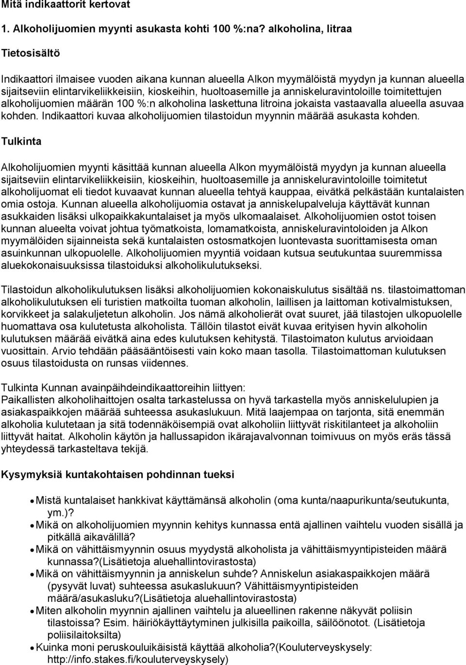 anniskeluravintoloille toimitettujen alkoholijuomien määrän 100 %:n alkoholina laskettuna litroina jokaista vastaavalla alueella asuvaa kohden.