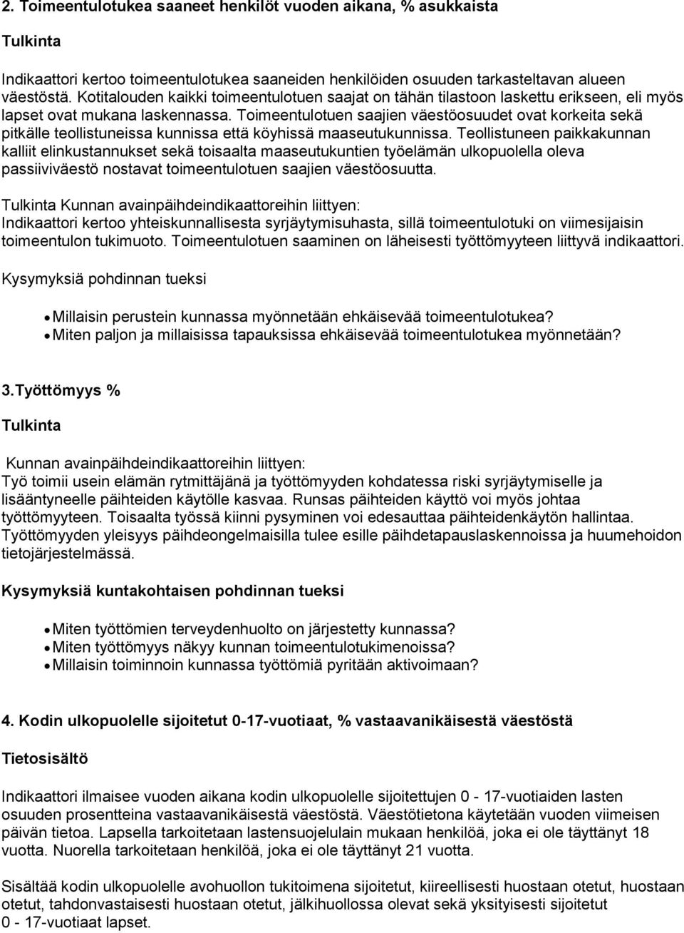 Toimeentulotuen saajien väestöosuudet ovat korkeita sekä pitkälle teollistuneissa kunnissa että köyhissä maaseutukunnissa.