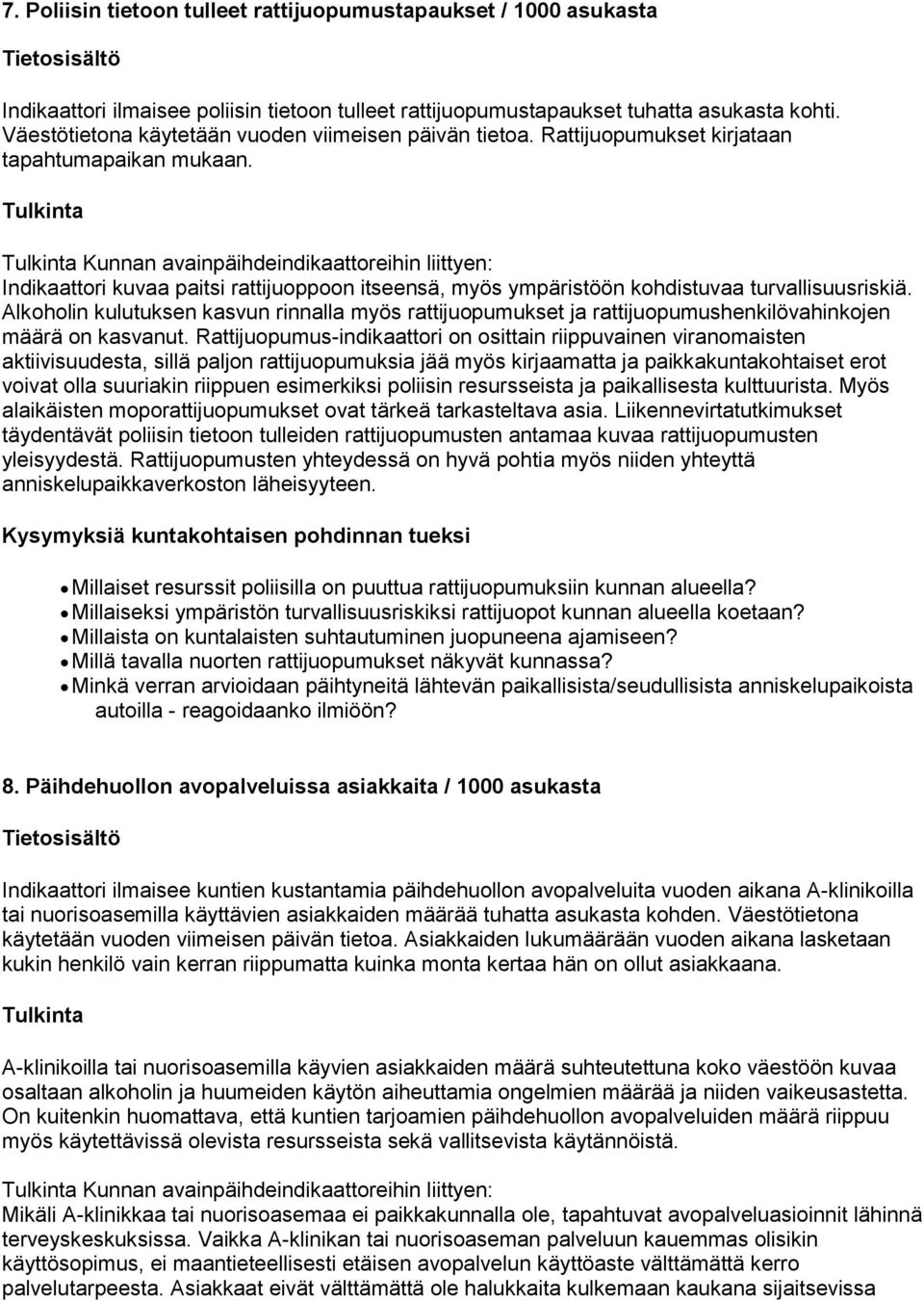 Kunnan avainpäihdeindikaattoreihin liittyen: Indikaattori kuvaa paitsi rattijuoppoon itseensä, myös ympäristöön kohdistuvaa turvallisuusriskiä.