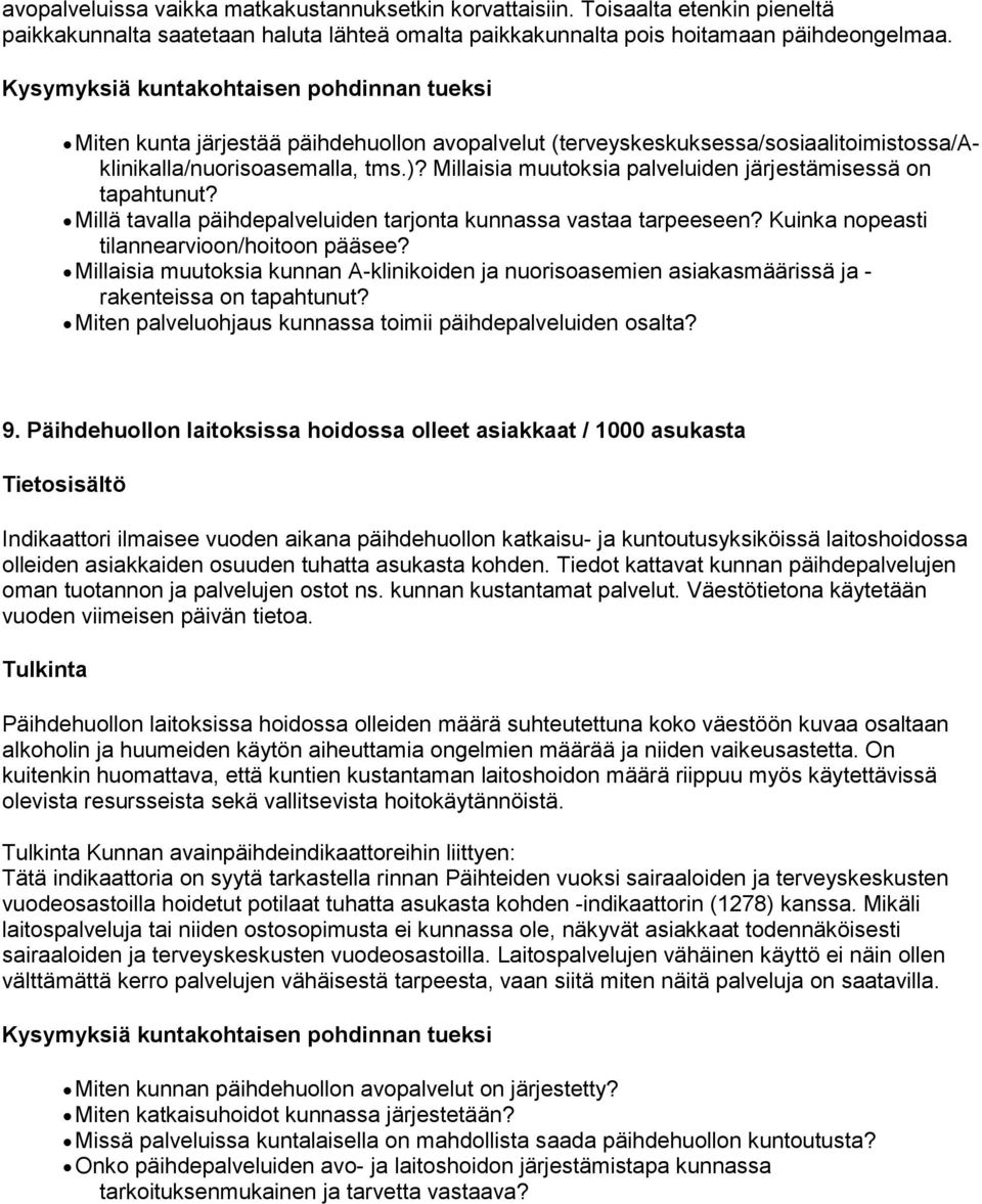 Millä tavalla päihdepalveluiden tarjonta kunnassa vastaa tarpeeseen? Kuinka nopeasti tilannearvioon/hoitoon pääsee?