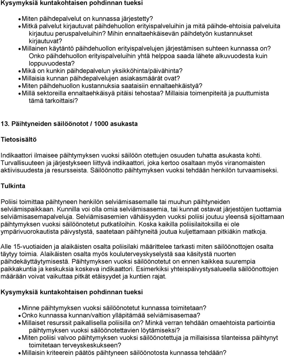 Onko päihdehuollon erityispalveluihin yhtä helppoa saada lähete alkuvuodesta kuin loppuvuodesta? Mikä on kunkin päihdepalvelun yksikköhinta/päivähinta?