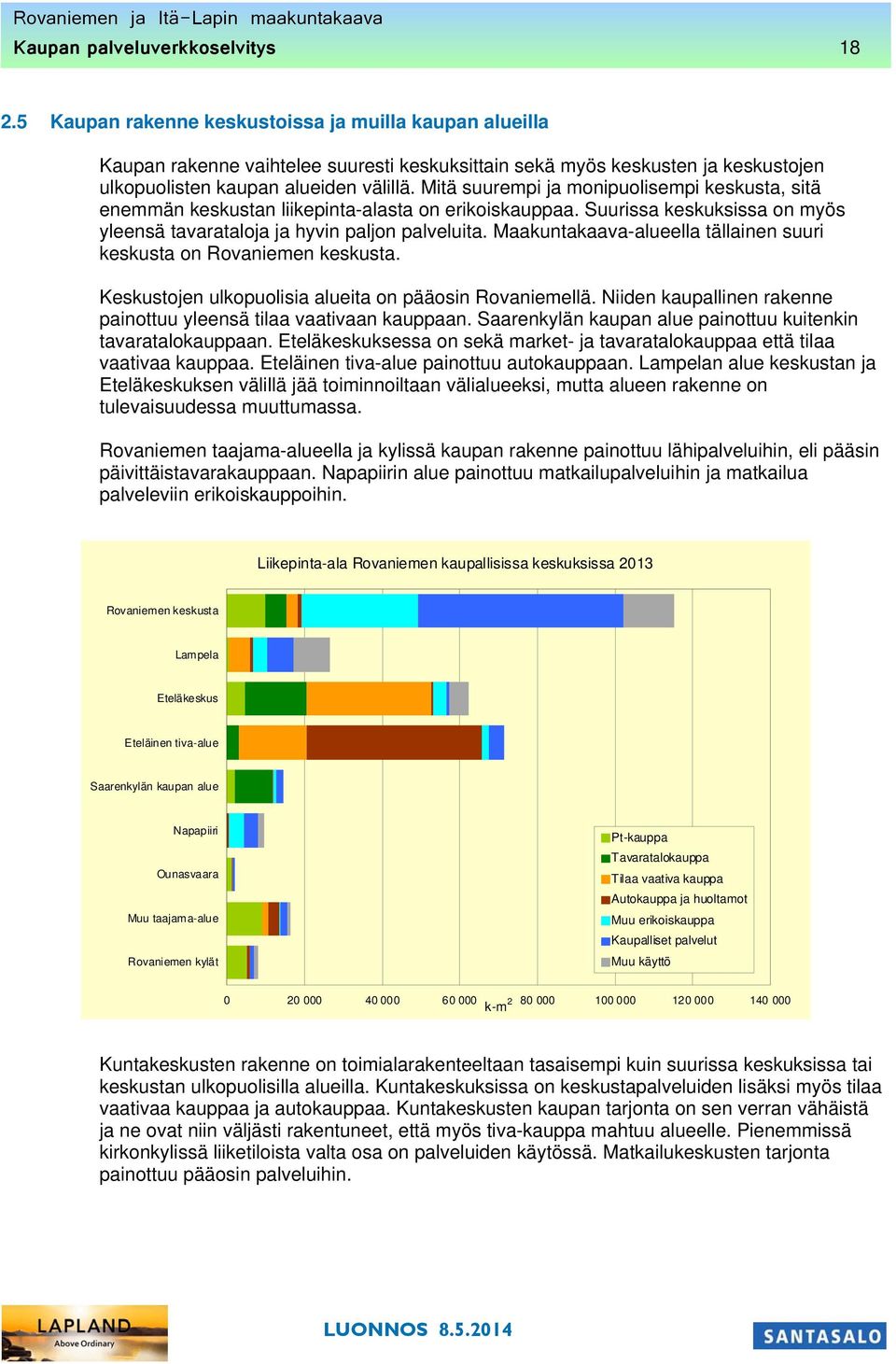 Mitä suurempi ja monipuolisempi keskusta, sitä enemmän keskustan liikepinta-alasta on erikoiskauppaa. Suurissa keskuksissa on myös yleensä tavarataloja ja hyvin paljon palveluita.