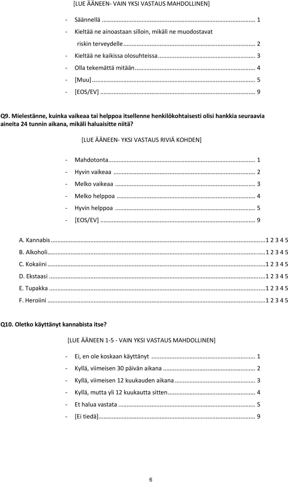 [LUE ÄÄNEEN YKSI VASTAUS RIVIÄ KOHDEN] Mahdotonta... 1 Hyvin vaikeaa... 2 Melko vaikeaa... 3 Melko helppoa... 4 Hyvin helppoa... 5 A. Kannabis... 1 2 3 4 5 B. Alkoholi... 1 2 3 4 5 C. Kokaiini.