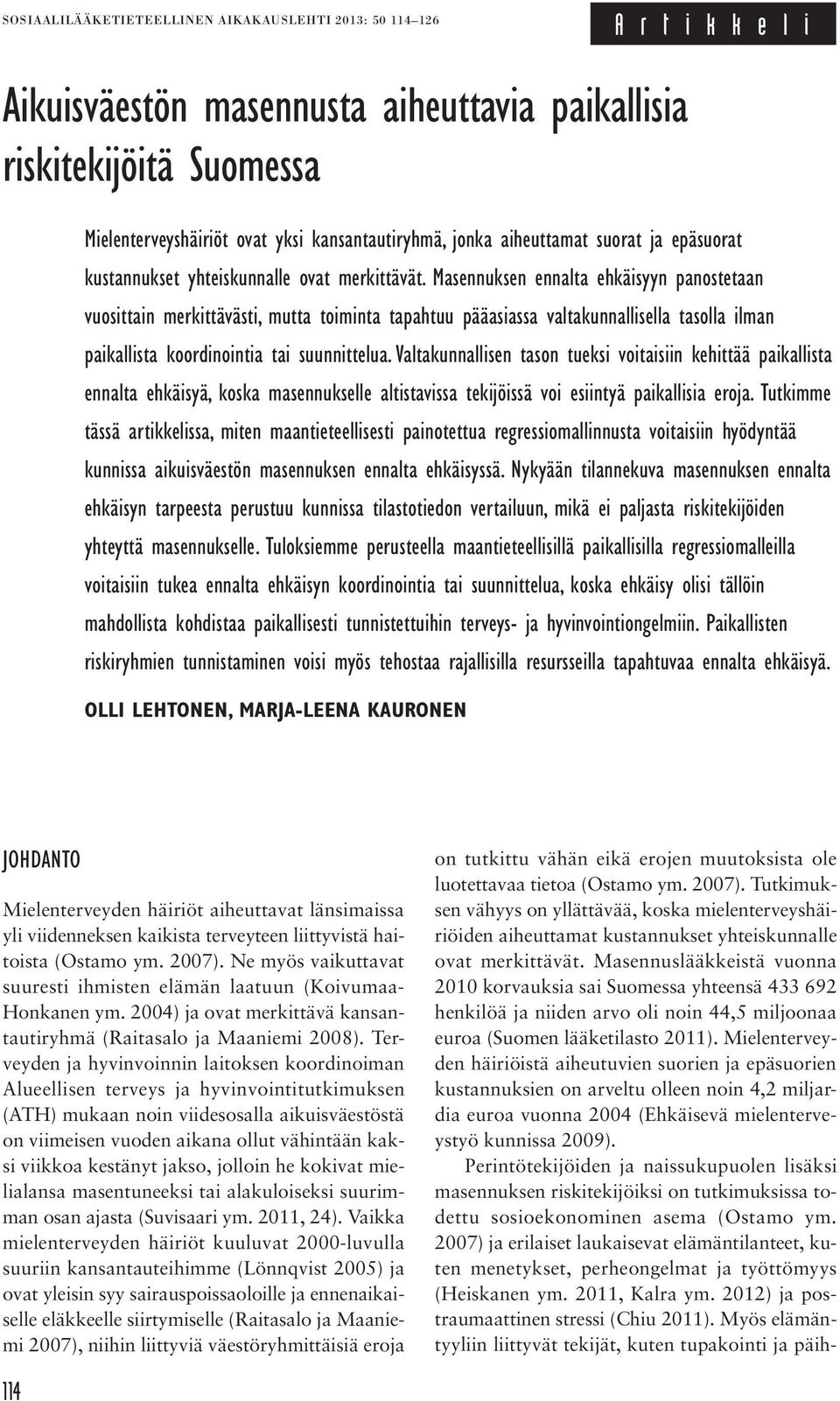 Masennuksen ennalta ehkäisyyn panostetaan vuosittain merkittävästi, mutta toiminta tapahtuu pääasiassa valtakunnallisella tasolla ilman paikallista koordinointia tai suunnittelua.