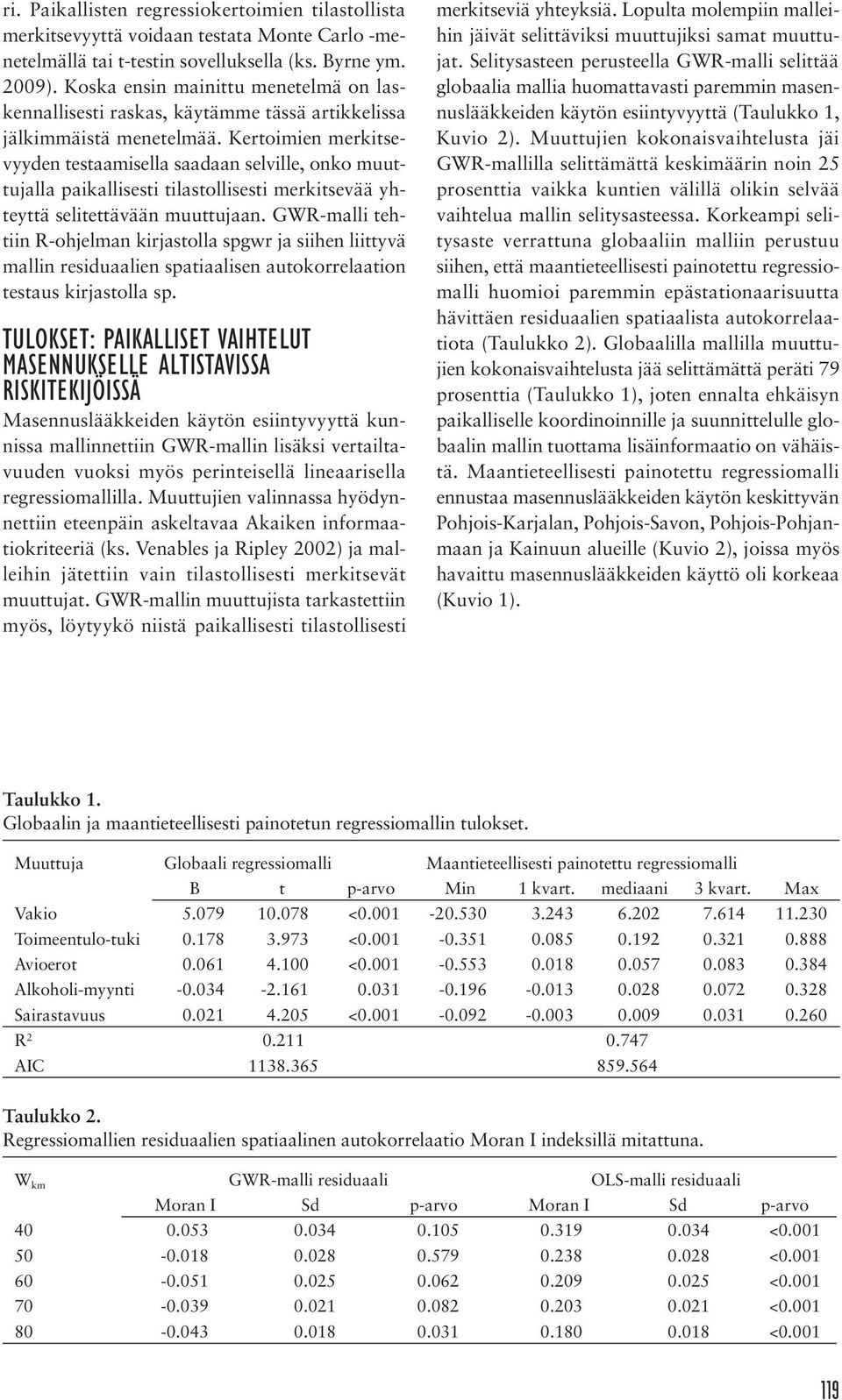 Kertoimien merkitsevyyden testaamisella saadaan selville, onko muuttujalla paikallisesti tilastollisesti merkitsevää yhteyttä selitettävään muuttujaan.