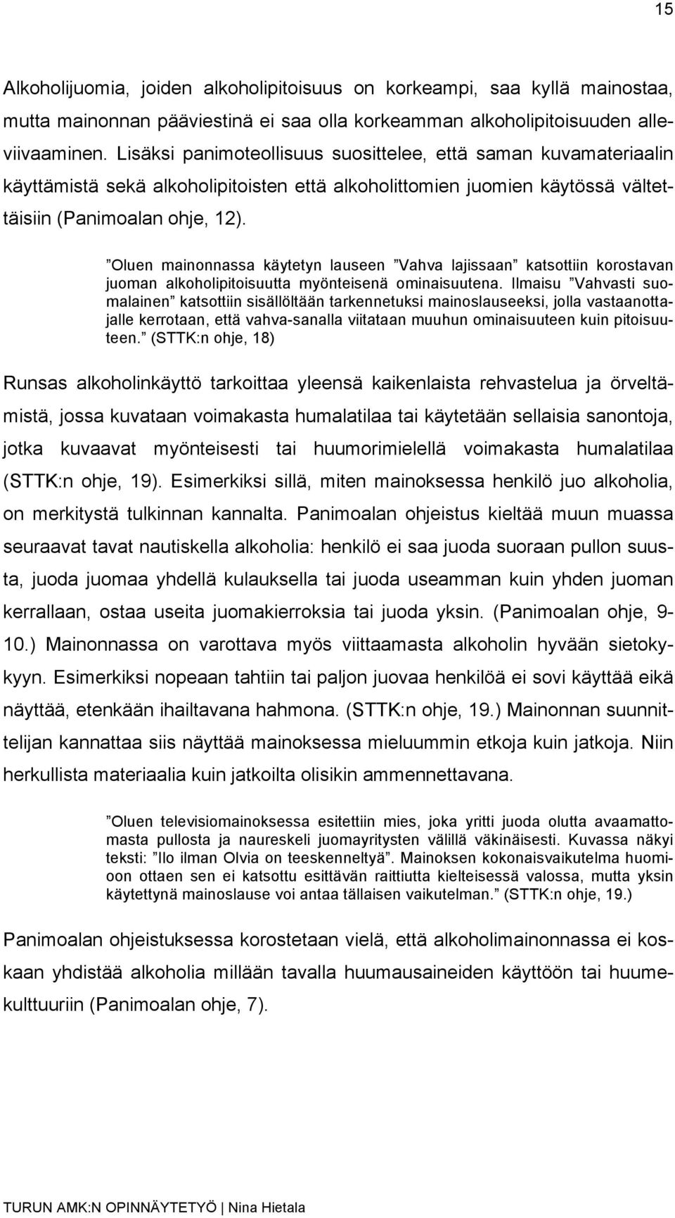 Oluen mainonnassa käytetyn lauseen Vahva lajissaan katsottiin korostavan juoman alkoholipitoisuutta myönteisenä ominaisuutena.