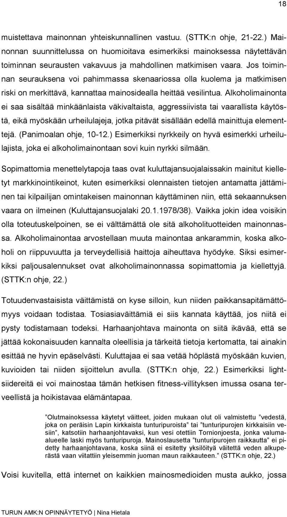 Jos toiminnan seurauksena voi pahimmassa skenaariossa olla kuolema ja matkimisen riski on merkittävä, kannattaa mainosidealla heittää vesilintua.