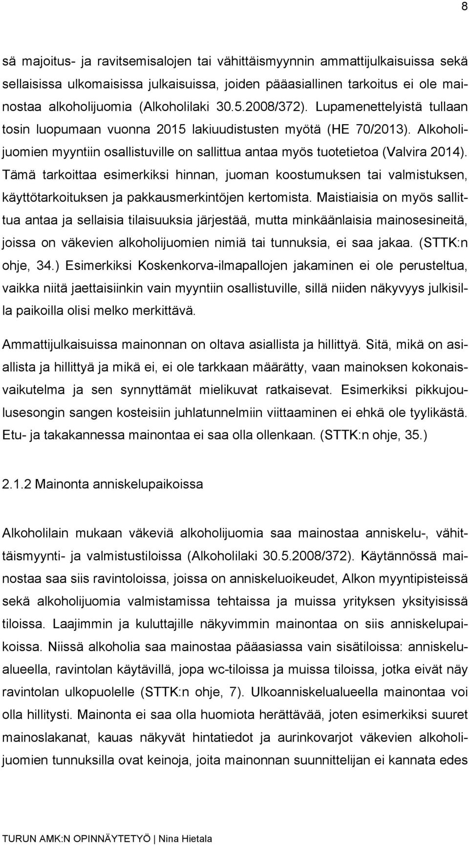 Tämä tarkoittaa esimerkiksi hinnan, juoman koostumuksen tai valmistuksen, käyttötarkoituksen ja pakkausmerkintöjen kertomista.