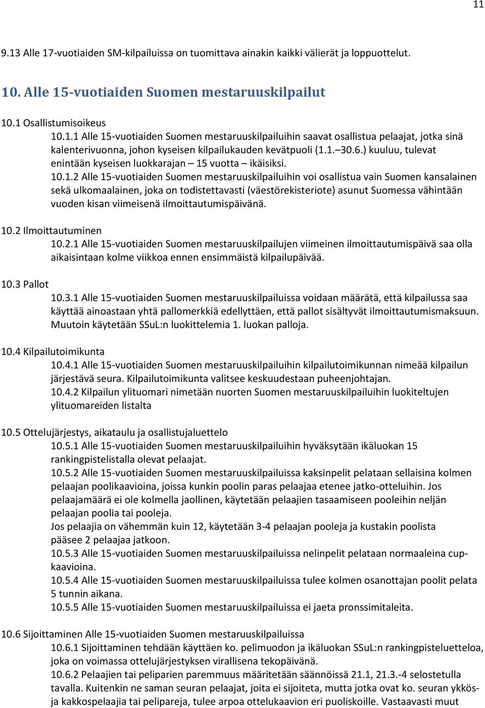 todistettavasti (väestörekisteriote) asunut Suomessa vähintään vuoden kisan viimeisenä ilmoittautumispäivänä. 10.2 