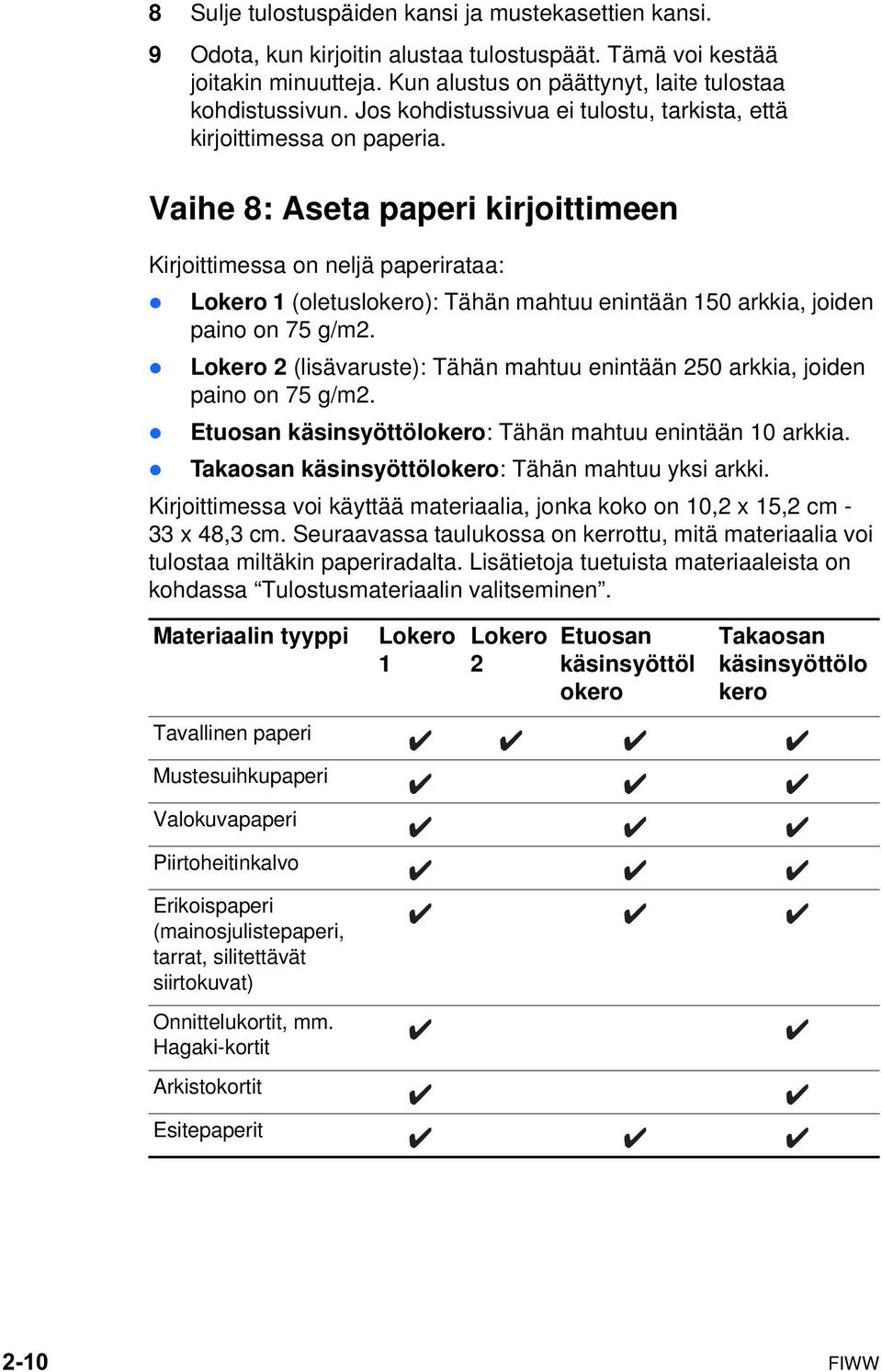 Vaihe 8: Aseta paperi kirjoittimeen Kirjoittimessa on neljä paperirataa: z Lokero 1 (oletuslokero): Tähän mahtuu enintään 150 arkkia, joiden paino on 75 g/m2.