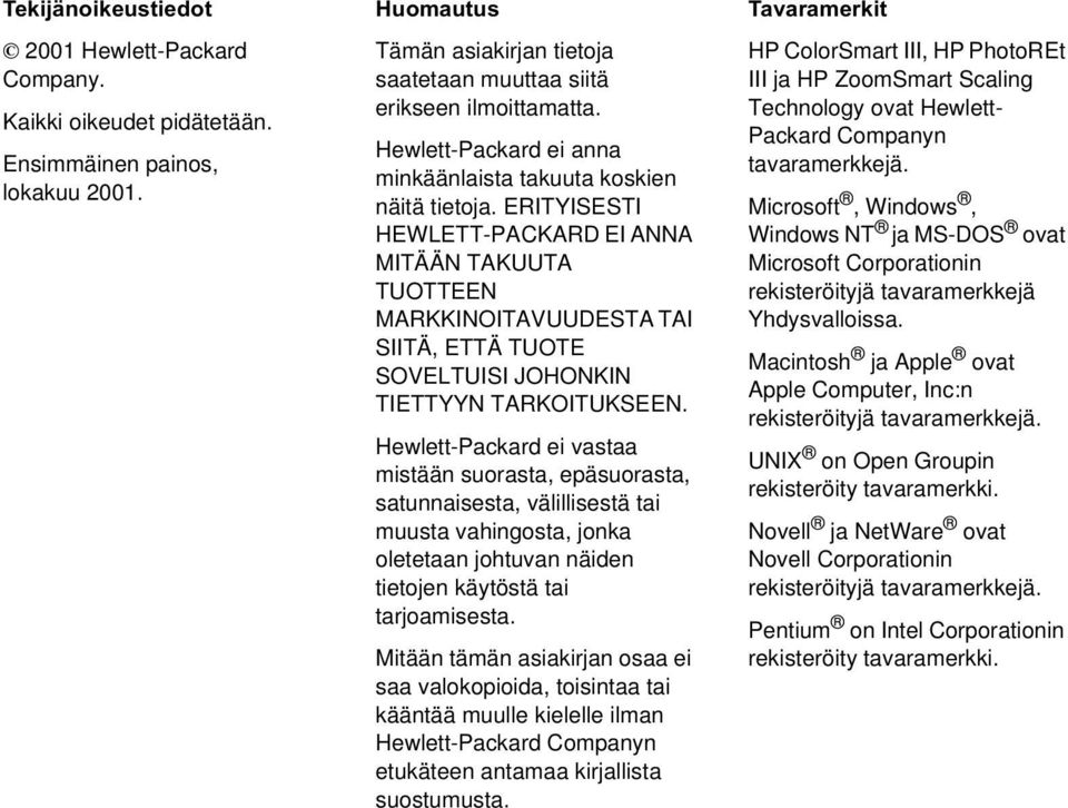 ERITYISESTI HEWLETT-PACKARD EI ANNA MITÄÄN TAKUUTA TUOTTEEN MARKKINOITAVUUDESTA TAI SIITÄ, ETTÄ TUOTE SOVELTUISI JOHONKIN TIETTYYN TARKOITUKSEEN.