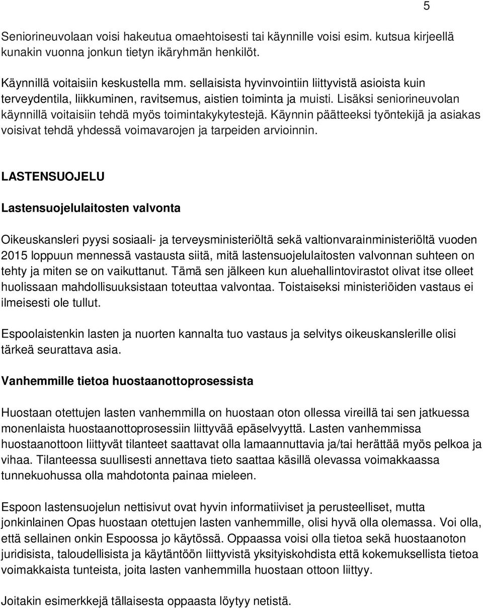 Käynnin päätteeksi työntekijä ja asiakas voisivat tehdä yhdessä voimavarojen ja tarpeiden arvioinnin.