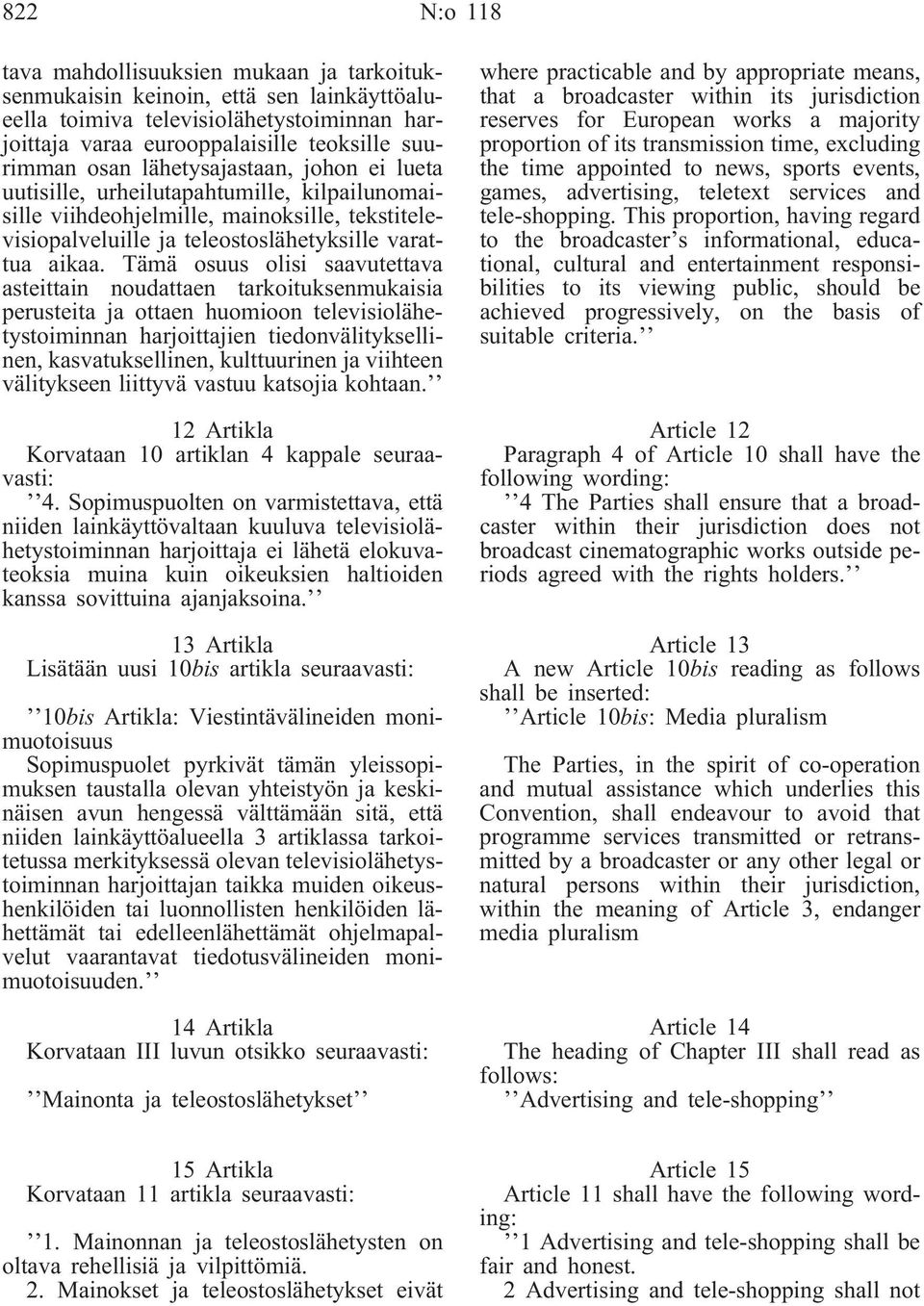 Tämä osuus olisi saavutettava asteittain noudattaen tarkoituksenmukaisia perusteita ja ottaen huomioon televisiolähetystoiminnan harjoittajien tiedonvälityksellinen, kasvatuksellinen, kulttuurinen ja