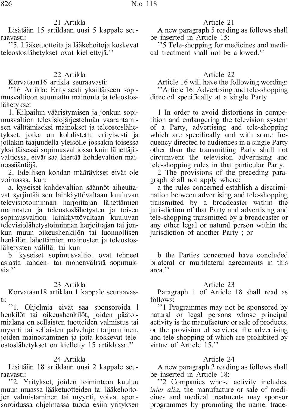 22 Artikla Korvataan16 artikla seuraavasti: 16 Artikla: Erityisesti yksittäiseen sopimusvaltioon suunnattu mainonta ja teleostoslähetykset 1.