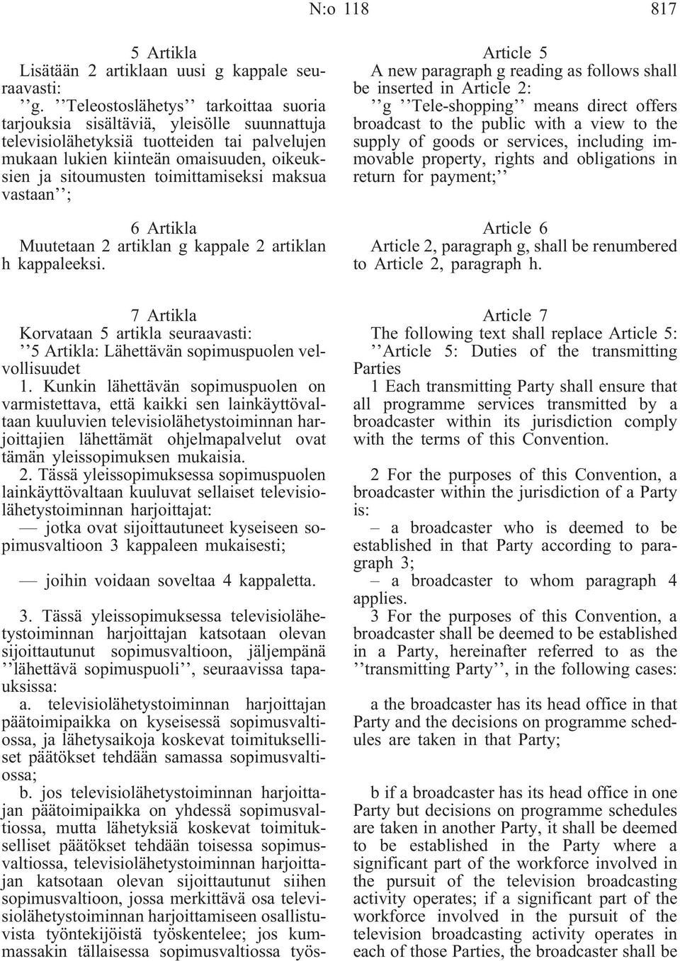 toimittamiseksi maksua vastaan ; 6 Artikla Muutetaan 2 artiklan g kappale 2 artiklan h kappaleeksi.