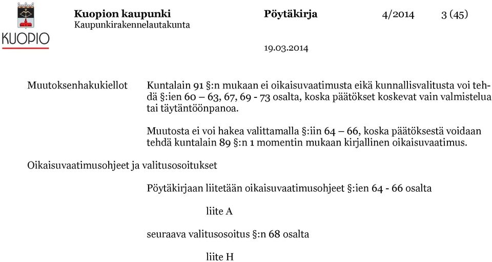 Oikaisuvaatimusohjeet ja valitusosoitukset Muutosta ei voi hakea valittamalla :iin 64 66, koska päätöksestä voidaan tehdä kuntalain