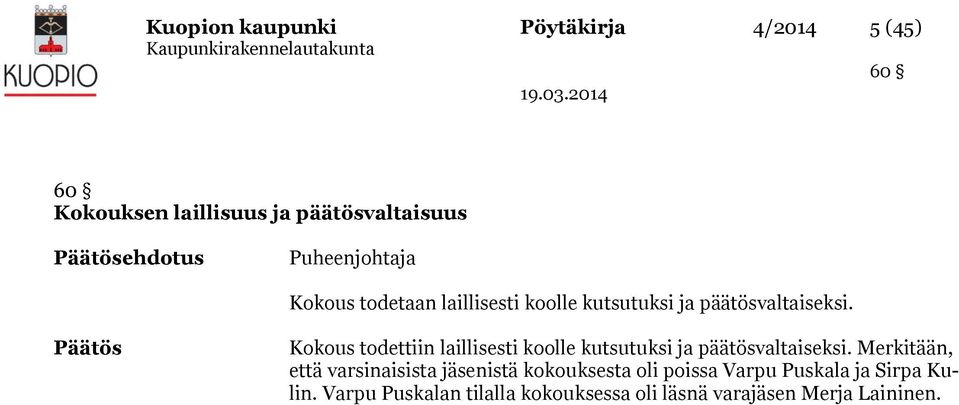 Päätös Kokous todettiin laillisesti koolle kutsutuksi ja päätösvaltaiseksi.