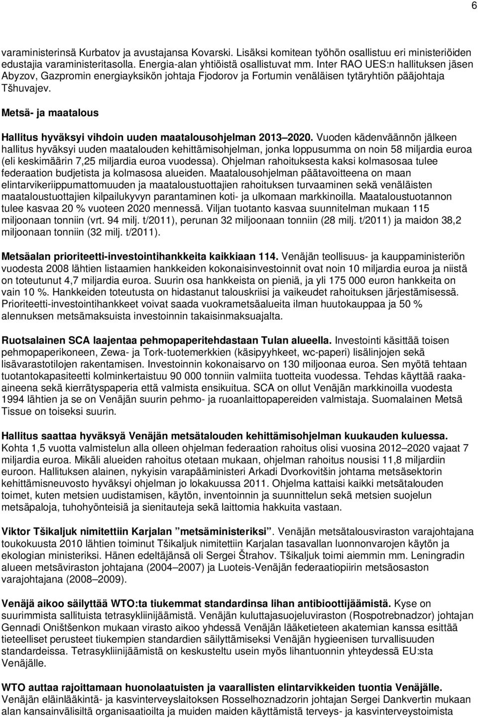 Metsä- ja maatalous Hallitus hyväksyi vihdoin uuden maatalousohjelman 2013 2020.