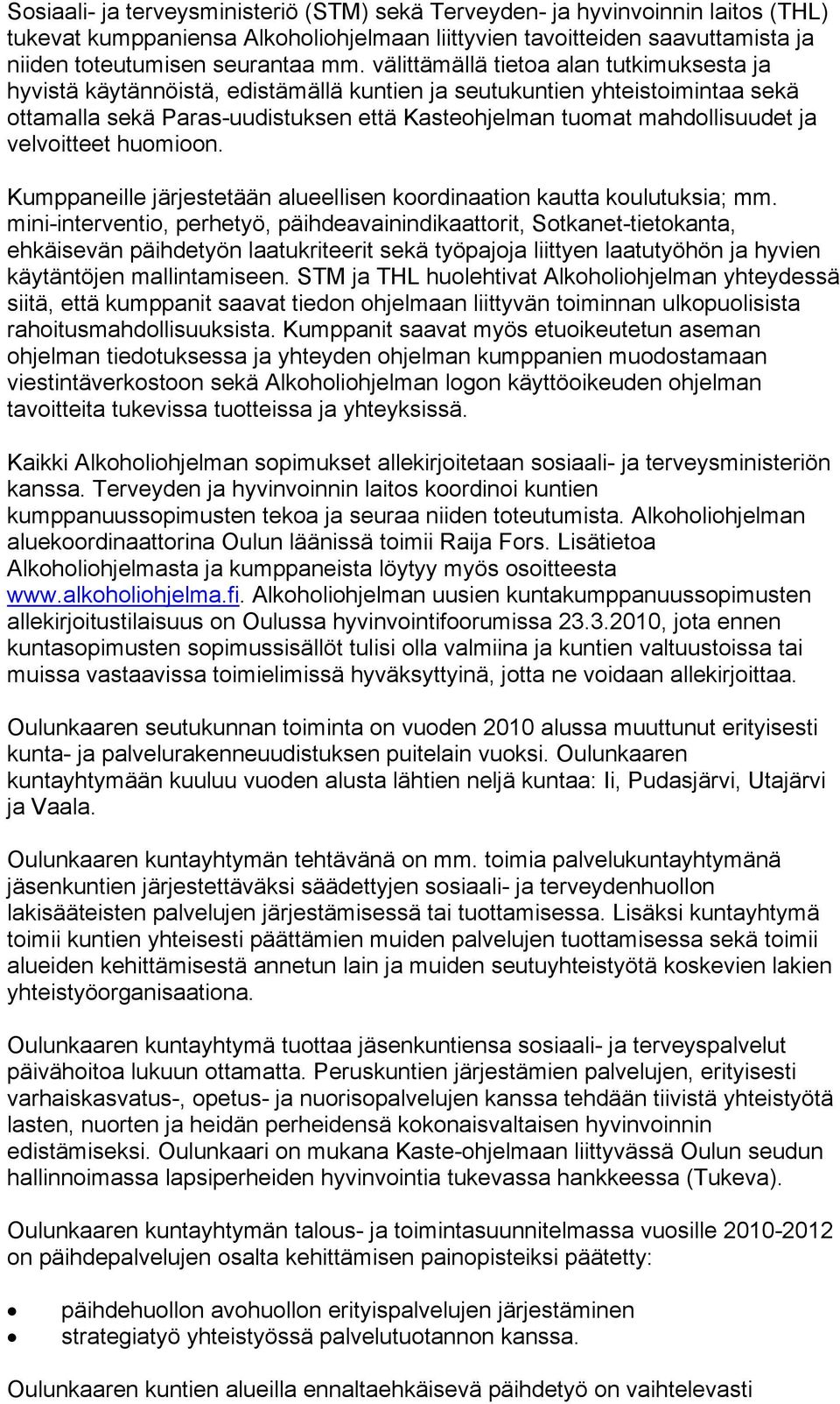 velvoitteet huomioon. Kumppaneille järjestetään alueellisen koordinaation kautta koulutuksia; mm.