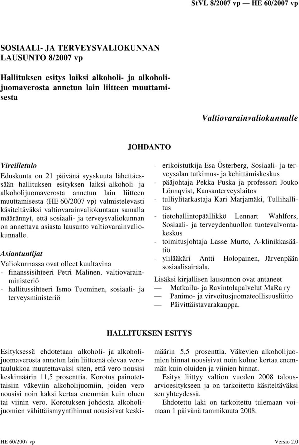 valtiovarainvaliokuntaan samalla määrännyt, että sosiaali- ja terveysvaliokunnan on annettava asiasta lausunto valtiovarainvaliokunnalle.