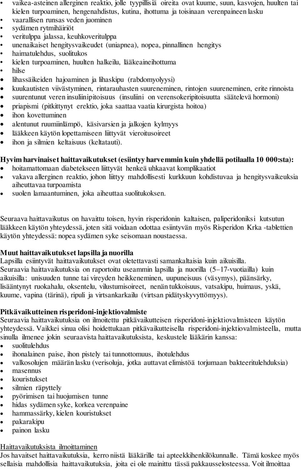 huulten halkeilu, lääkeaineihottuma hilse lihassäikeiden hajoaminen ja lihaskipu (rabdomyolyysi) kuukautisten viivästyminen, rintarauhasten suureneminen, rintojen suureneminen, erite rinnoista