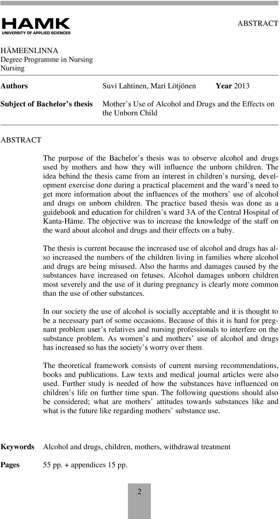 The idea behind the thesis came from an interest in children s nursing, development exercise done during a practical placement and the ward s need to get more information about the influences of the