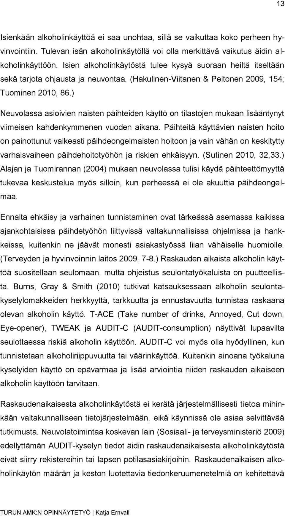 ) Neuvolassa asioivien naisten päihteiden käyttö on tilastojen mukaan lisääntynyt viimeisen kahdenkymmenen vuoden aikana.