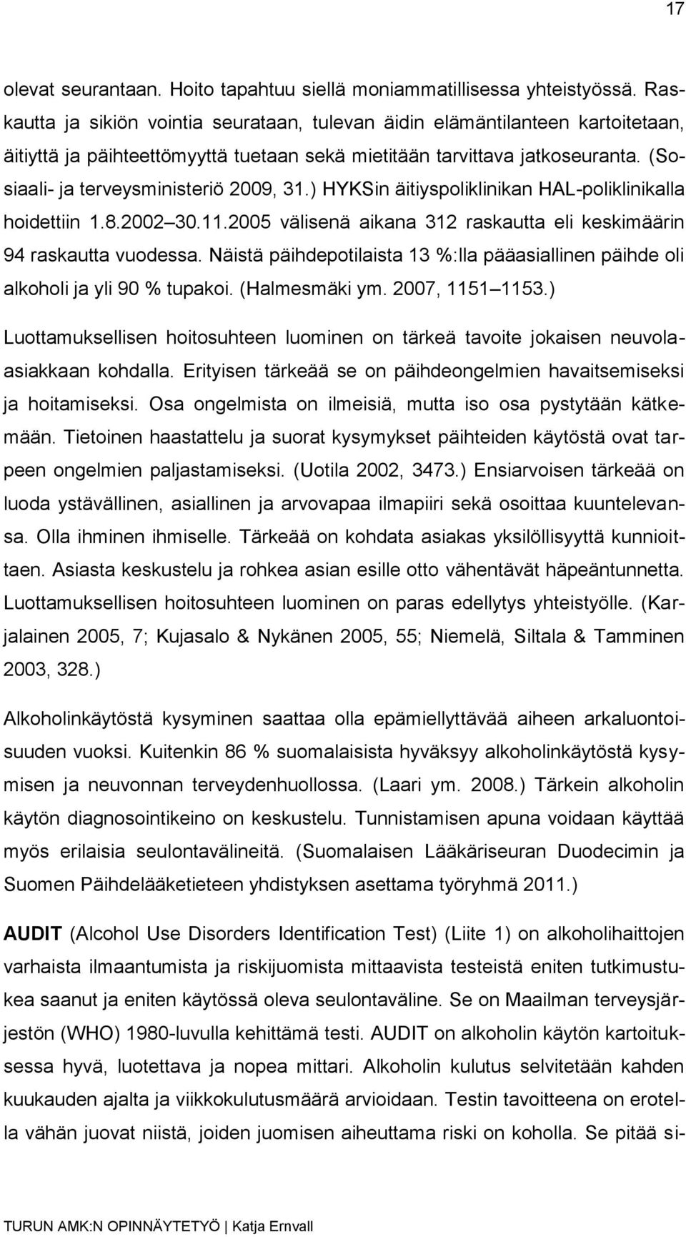 (Sosiaali- ja terveysministeriö 2009, 31.) HYKSin äitiyspoliklinikan HAL-poliklinikalla hoidettiin 1.8.2002 30.11.2005 välisenä aikana 312 raskautta eli keskimäärin 94 raskautta vuodessa.