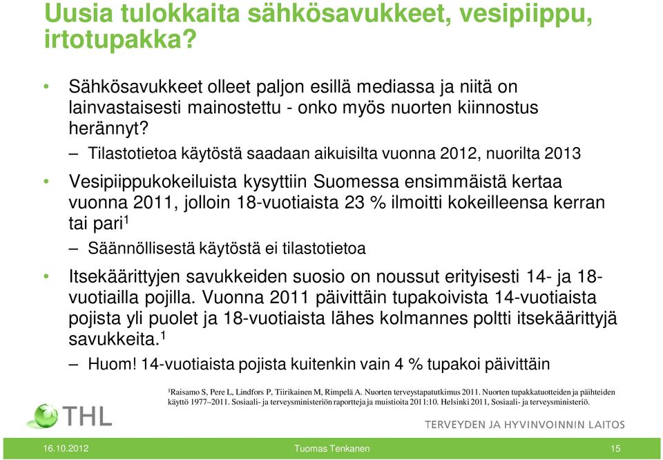 tai pari 1 Säännöllisestä käytöstä ei tilastotietoa Itsekäärittyjen savukkeiden suosio on noussut erityisesti 14- ja 18- vuotiailla pojilla.