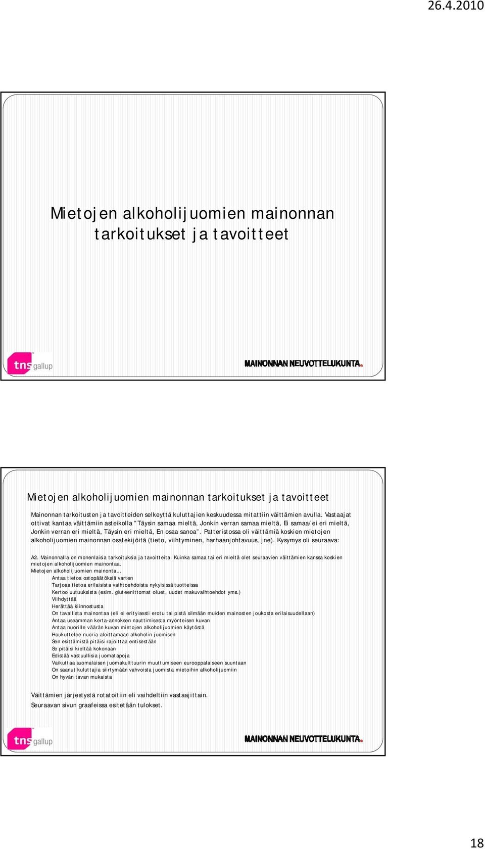 Vastaajat ottivat kantaa väittämiin asteikolla Täysin samaa mieltä, Jonkin verran samaa mieltä, Ei samaa/ei eri mieltä, Jonkin verran eri mieltä, Täysin eri mieltä, En osaa sanoa.