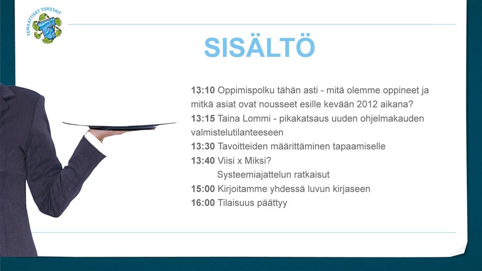 13:15 Taina Lommi - pikakatsaus uuden ohjelmakauden valmistelutilanteeseen 13:30