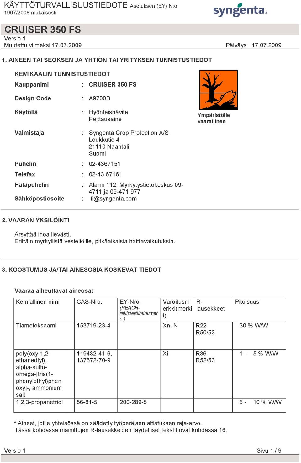 fi@syngenta.com 2. VAARAN YKSILÖINTI Ärsyttää ihoa lievästi. Erittäin myrkyllistä vesieliöille, pitkäaikaisia haittavaikutuksia. 3.