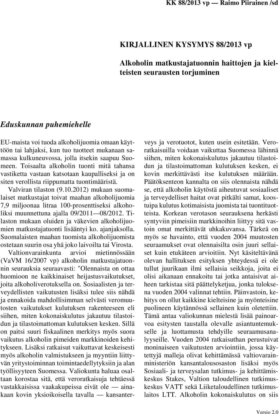 Toisaalta alkoholin tuonti mitä tahansa vastiketta vastaan katsotaan kaupalliseksi ja on siten verollista riippumatta tuontimääristä. Valviran tilaston (9.10.