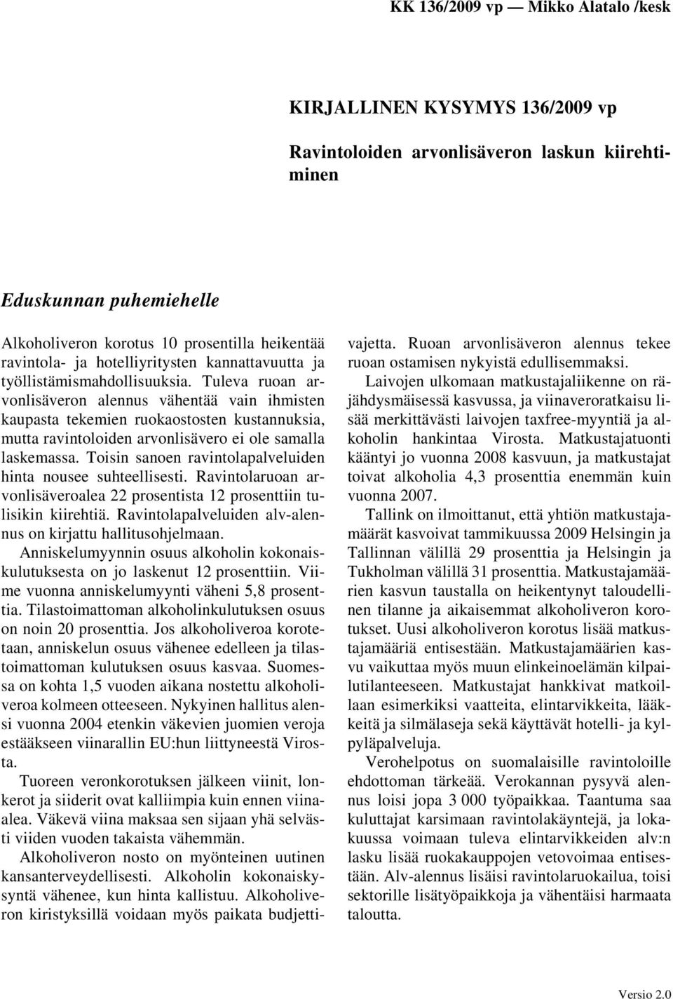 Toisin sanoen ravintolapalveluiden hinta nousee suhteellisesti. Ravintolaruoan arvonlisäveroalea 22 prosentista 12 prosenttiin tulisikin kiirehtiä.