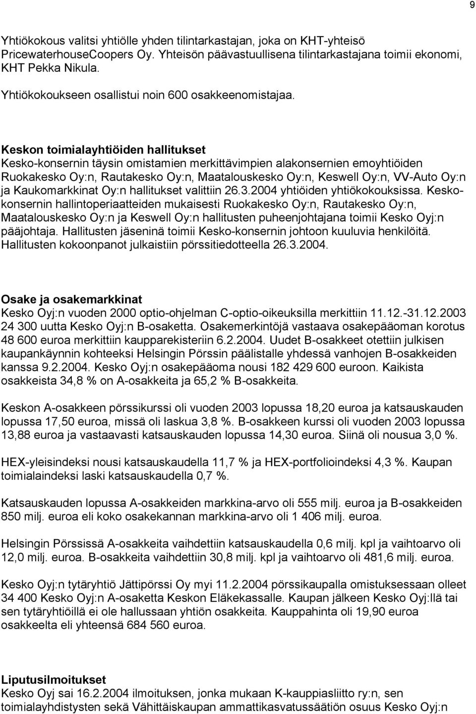 Keskon toimialayhtiöiden hallitukset Kesko-konsernin täysin omistamien merkittävimpien alakonsernien emoyhtiöiden Ruokakesko Oy:n, Rautakesko Oy:n, Maatalouskesko Oy:n, Keswell Oy:n, VV-Auto Oy:n ja