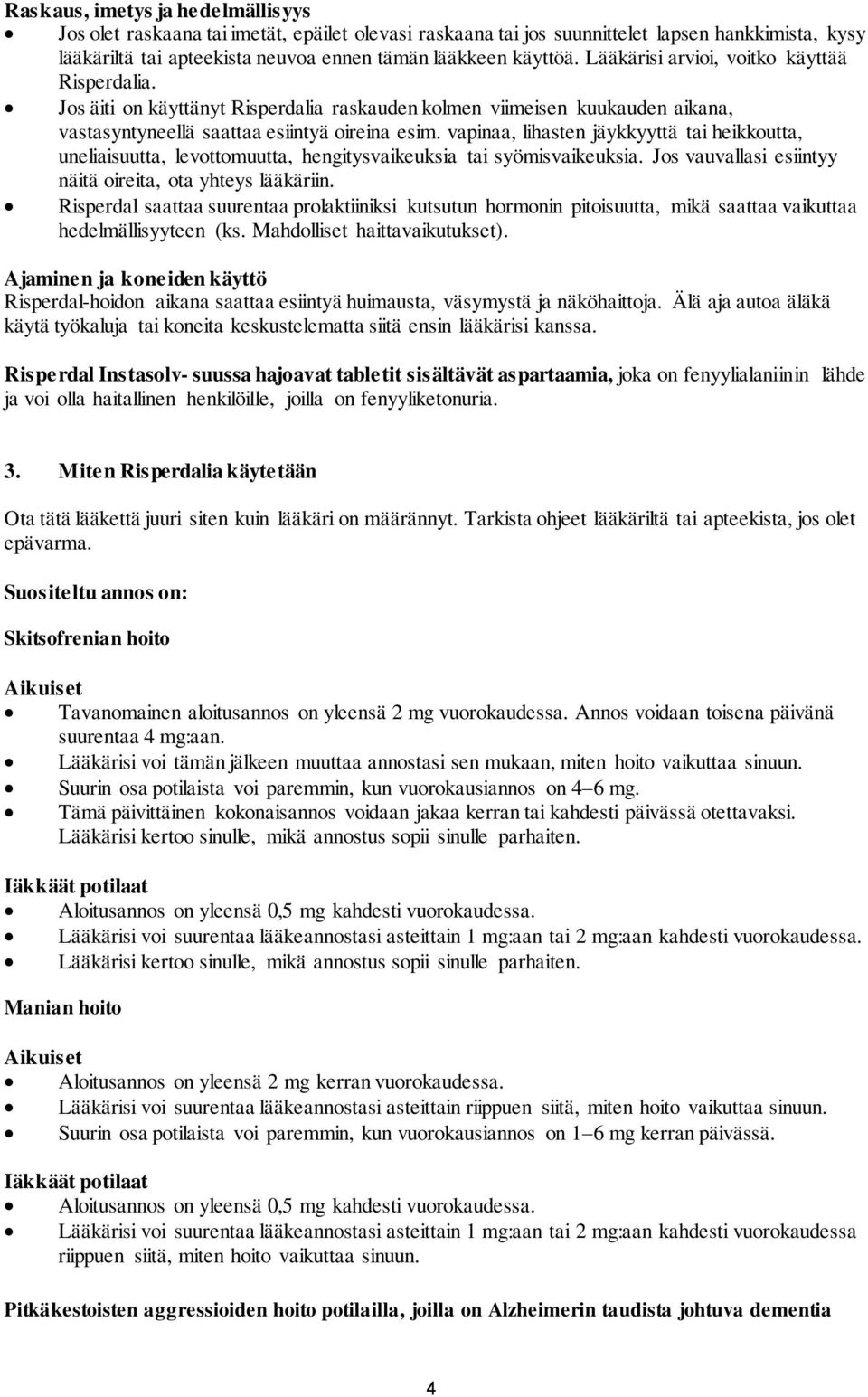 vapinaa, lihasten jäykkyyttä tai heikkoutta, uneliaisuutta, levottomuutta, hengitysvaikeuksia tai syömisvaikeuksia. Jos vauvallasi esiintyy näitä oireita, ota yhteys lääkäriin.