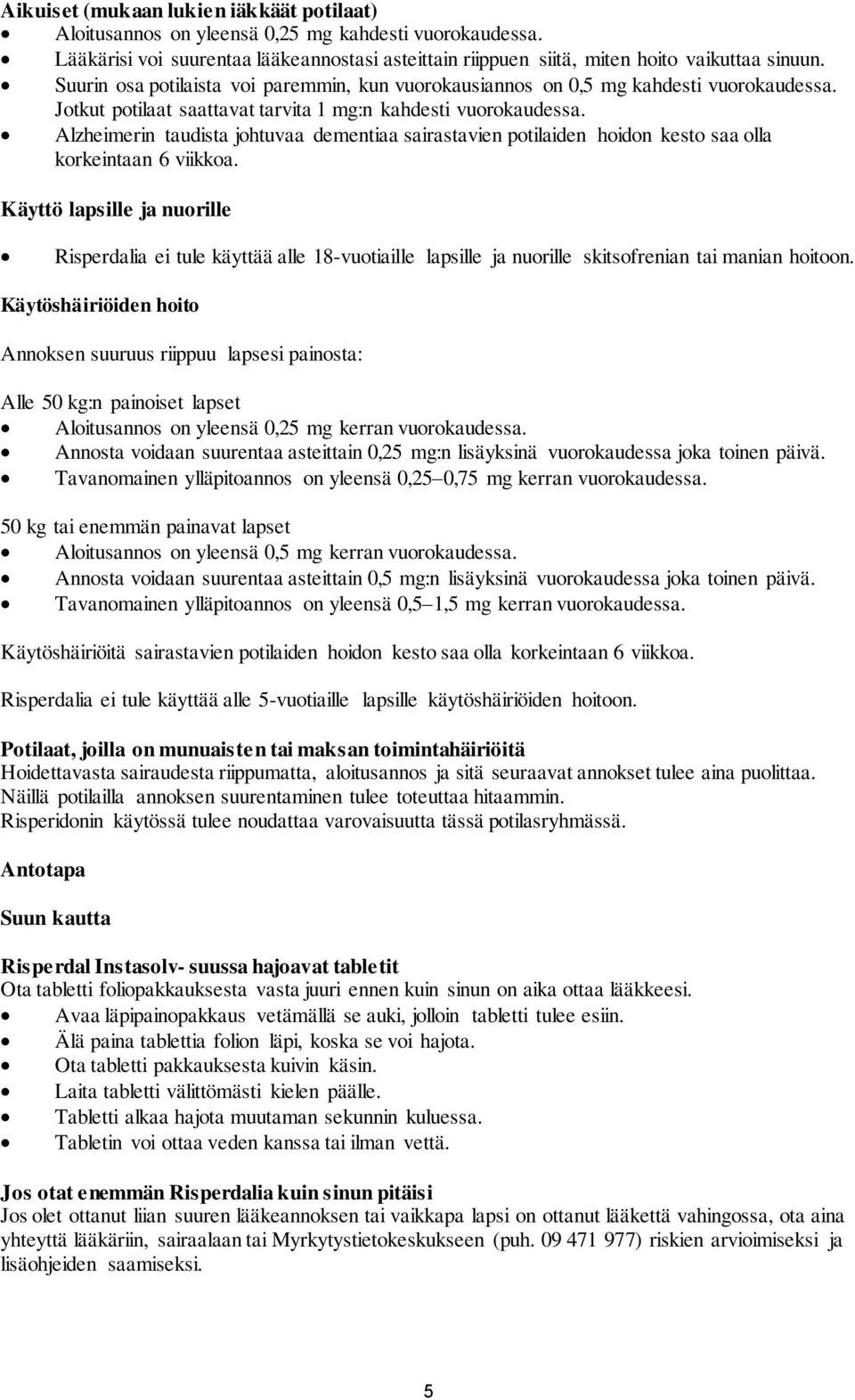 Alzheimerin taudista johtuvaa dementiaa sairastavien potilaiden hoidon kesto saa olla korkeintaan 6 viikkoa.