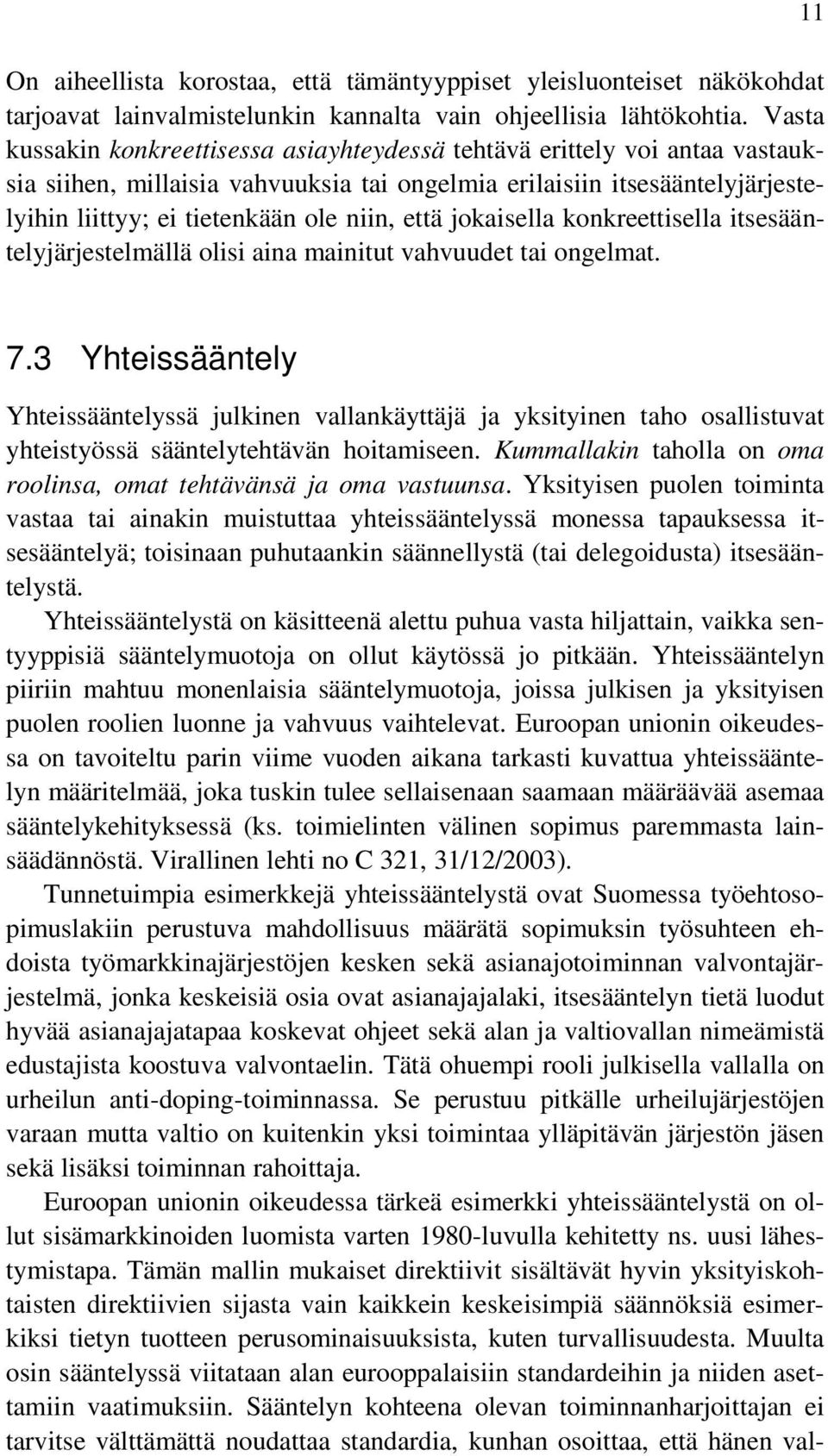 että jokaisella konkreettisella itsesääntelyjärjestelmällä olisi aina mainitut vahvuudet tai ongelmat. 11 7.