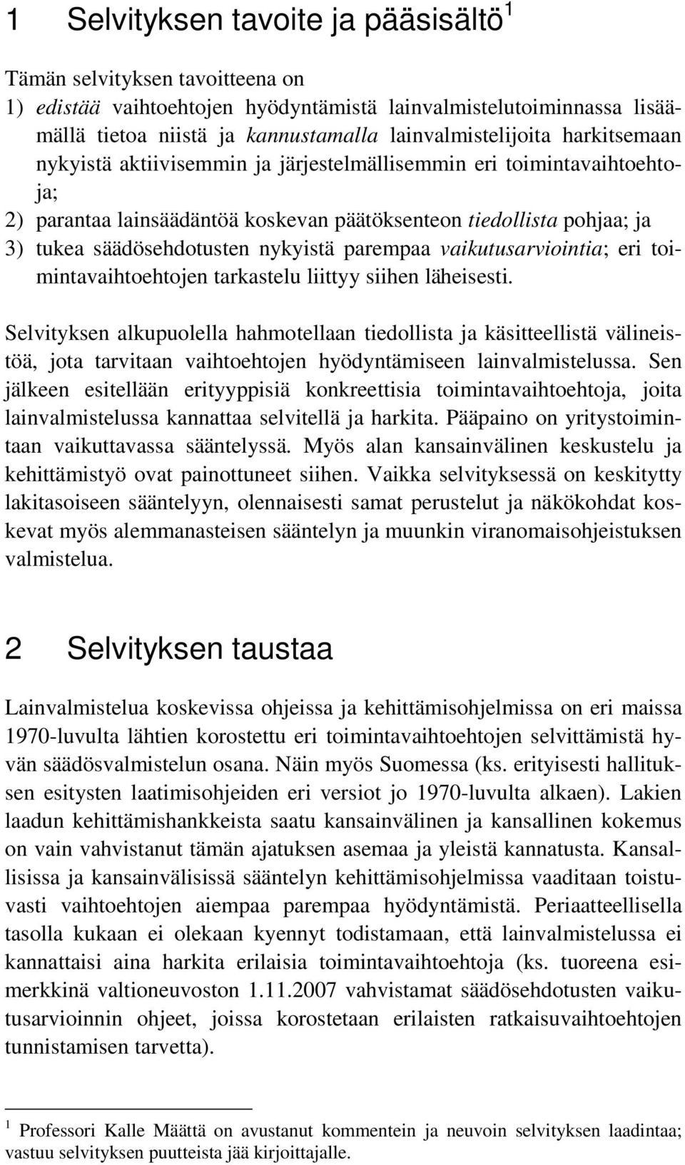 parempaa vaikutusarviointia; eri toimintavaihtoehtojen tarkastelu liittyy siihen läheisesti.