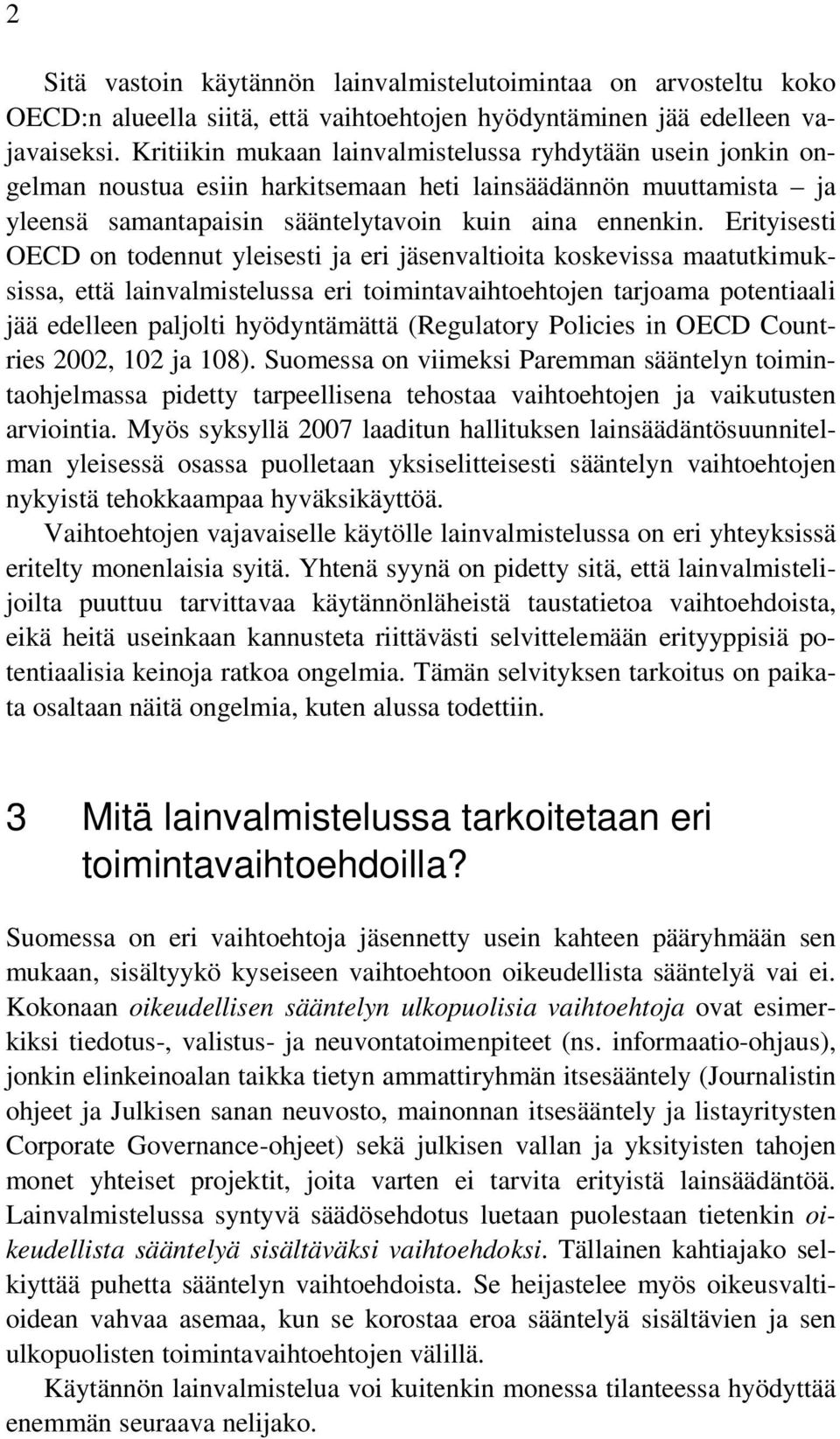 Erityisesti OECD on todennut yleisesti ja eri jäsenvaltioita koskevissa maatutkimuksissa, että lainvalmistelussa eri toimintavaihtoehtojen tarjoama potentiaali jää edelleen paljolti hyödyntämättä