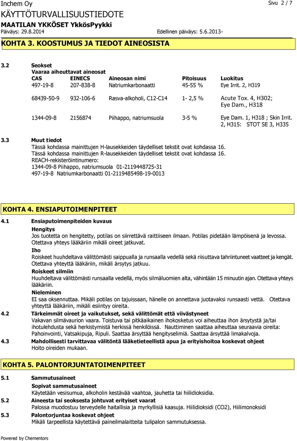 2, H315: STOT SE 3, H335 3.3 Muut tiedot Tässä kohdassa mainittujen H-lausekkeiden täydelliset tekstit ovat kohdassa 16. Tässä kohdassa mainittujen R-lausekkeiden täydelliset tekstit ovat kohdassa 16.