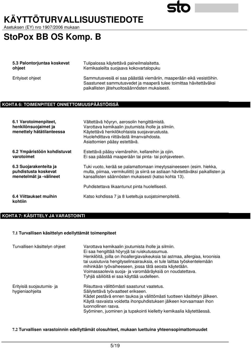 1 Varotoimenpiteet, henkilönsuojaimet ja menettely hätätilanteessa 6.2 Ympäristöön kohdistuvat varotoimet 6.