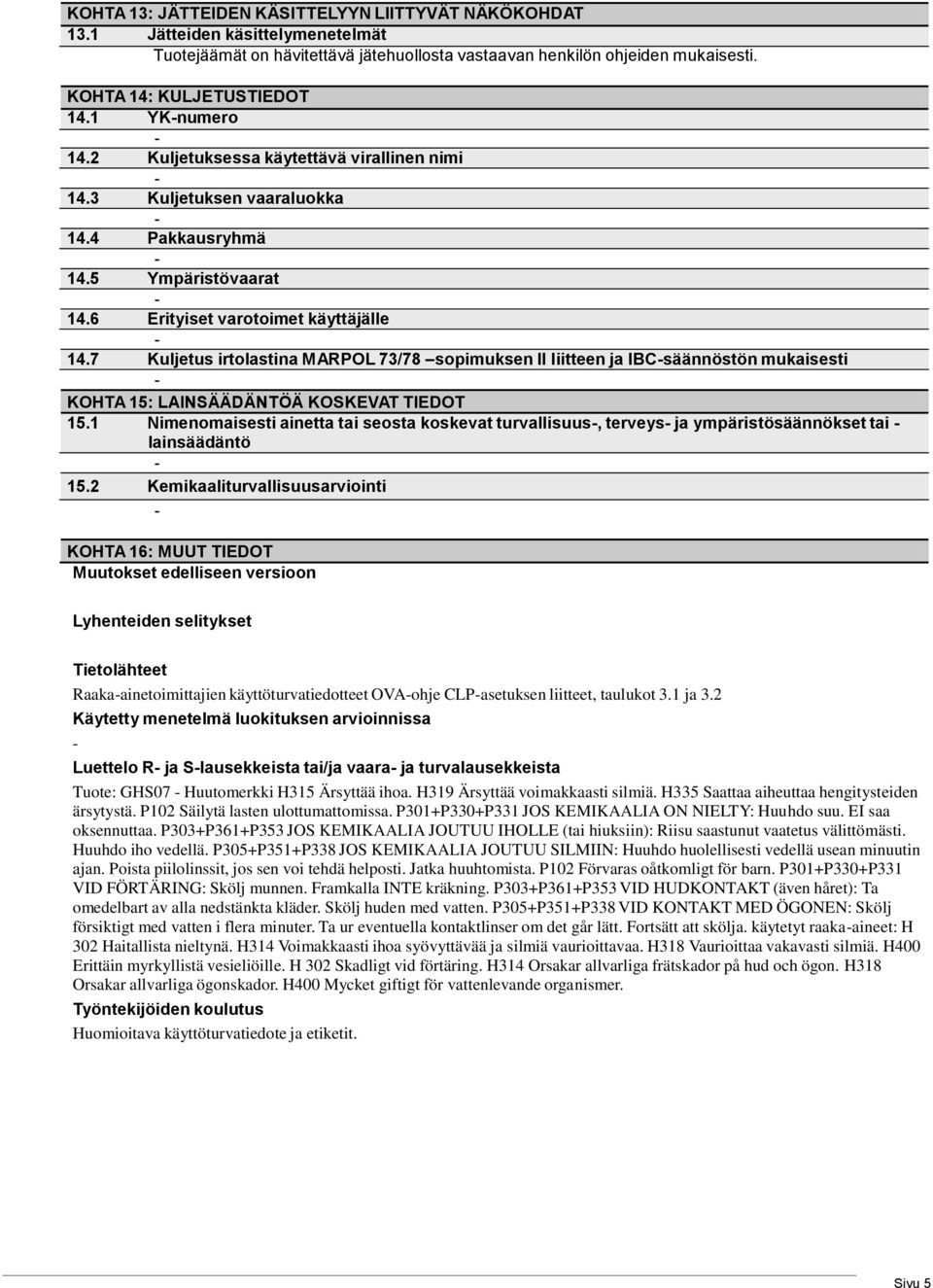 7 Kuljetus irtolastina MARPOL 73/78 sopimuksen II liitteen ja IBCsäännöstön mukaisesti KOHTA 15: LAINSÄÄDÄNTÖÄ KOSKEVAT TIEDOT 15.