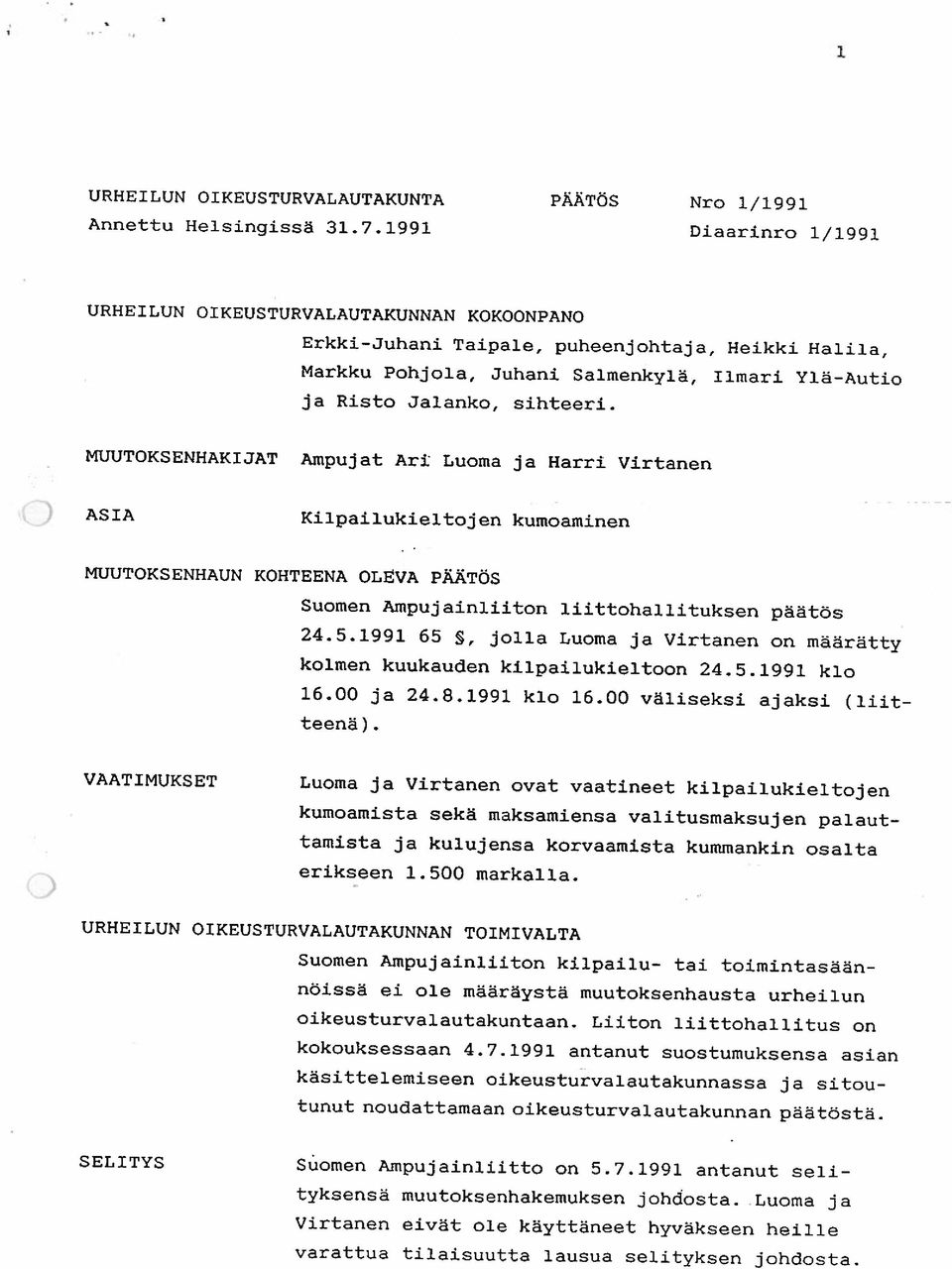 MUUTOKSENHAKIJAT Ampujat Ari Luoma ja Harri Virtanen ASIA Kilpailukieltojen kumoaminen MUUTOKSENHAUN KOHTEENA 0L~VA PÄÄTÖS Suomen Ampujainliiton liittohallituksen päätös 24.5.