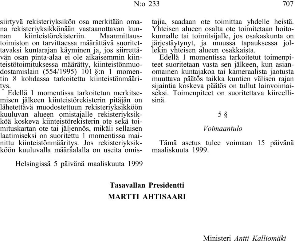 kiinteistönmuodostamislain (554/1995) 101 :n 1 momentin 8 kohdassa tarkoitettu kiinteistönmääritys Ėdellä 1 momentissa tarkoitetun merkitsemisen jälkeen kiinteistörekisterin pitäjän on lähetettävä