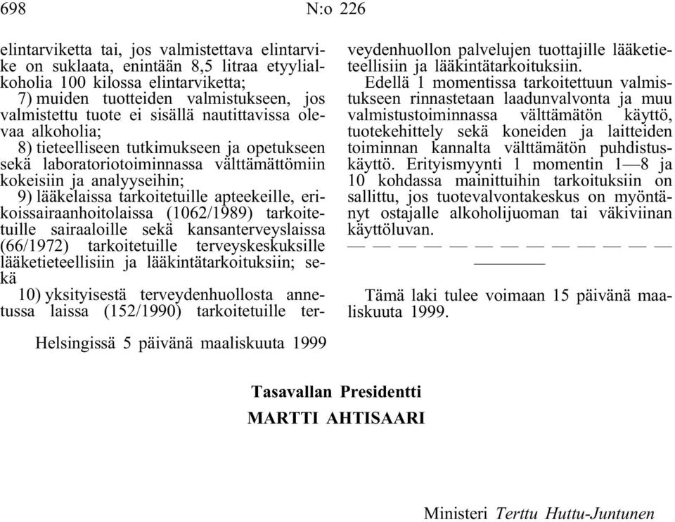 erikoissairaanhoitolaissa (1062/1989) tarkoitetuille sairaaloille sekä kansanterveyslaissa (66/1972) tarkoitetuille terveyskeskuksille lääketieteellisiin ja lääkintätarkoituksiin; sekä 10)