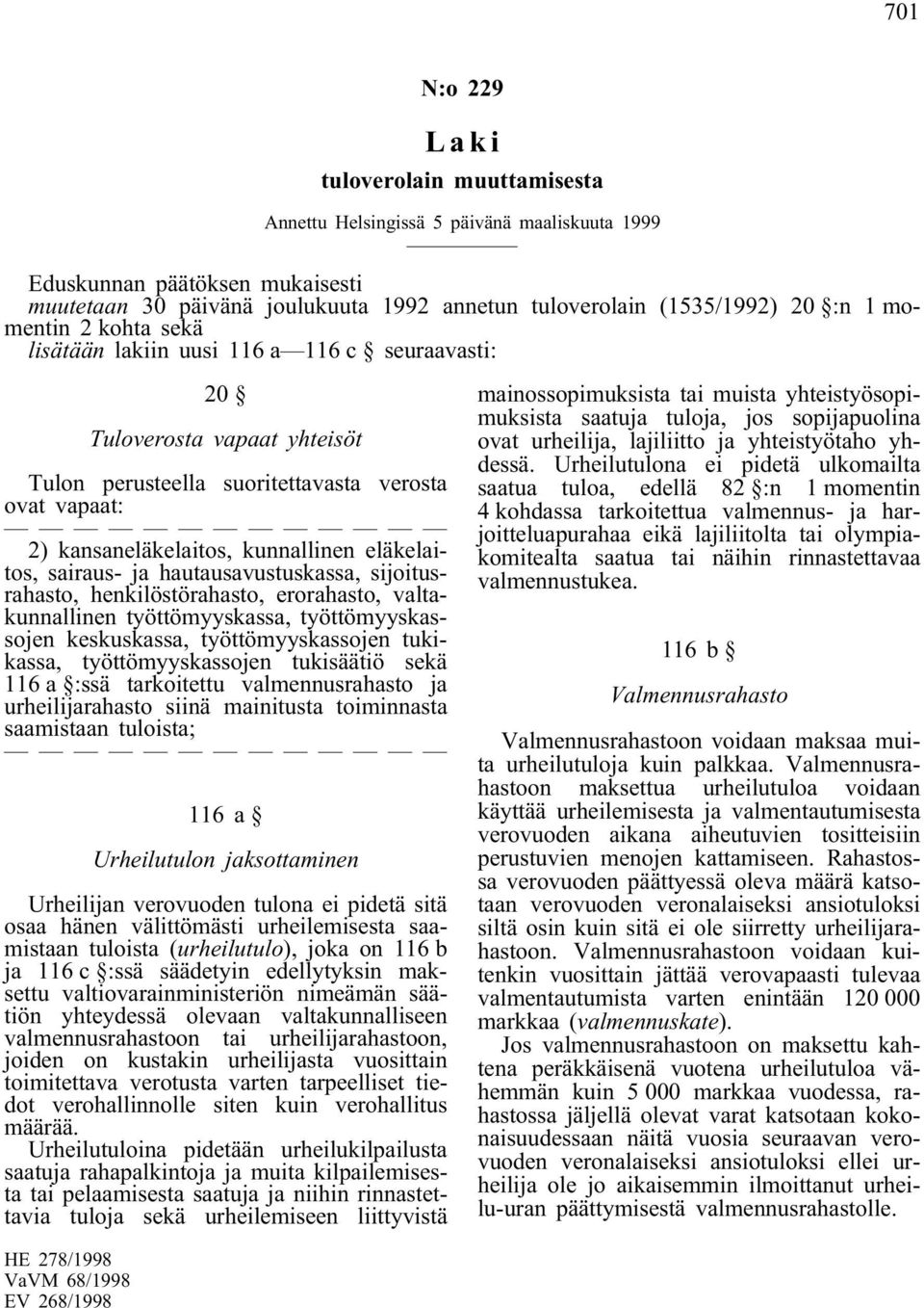 sijoitusrahasto, henkilöstörahasto, erorahasto, valtakunnallinen työttömyyskassa, työttömyyskassojen keskuskassa, työttömyyskassojen tukikassa, työttömyyskassojen tukisäätiö sekä 116 a :ssä