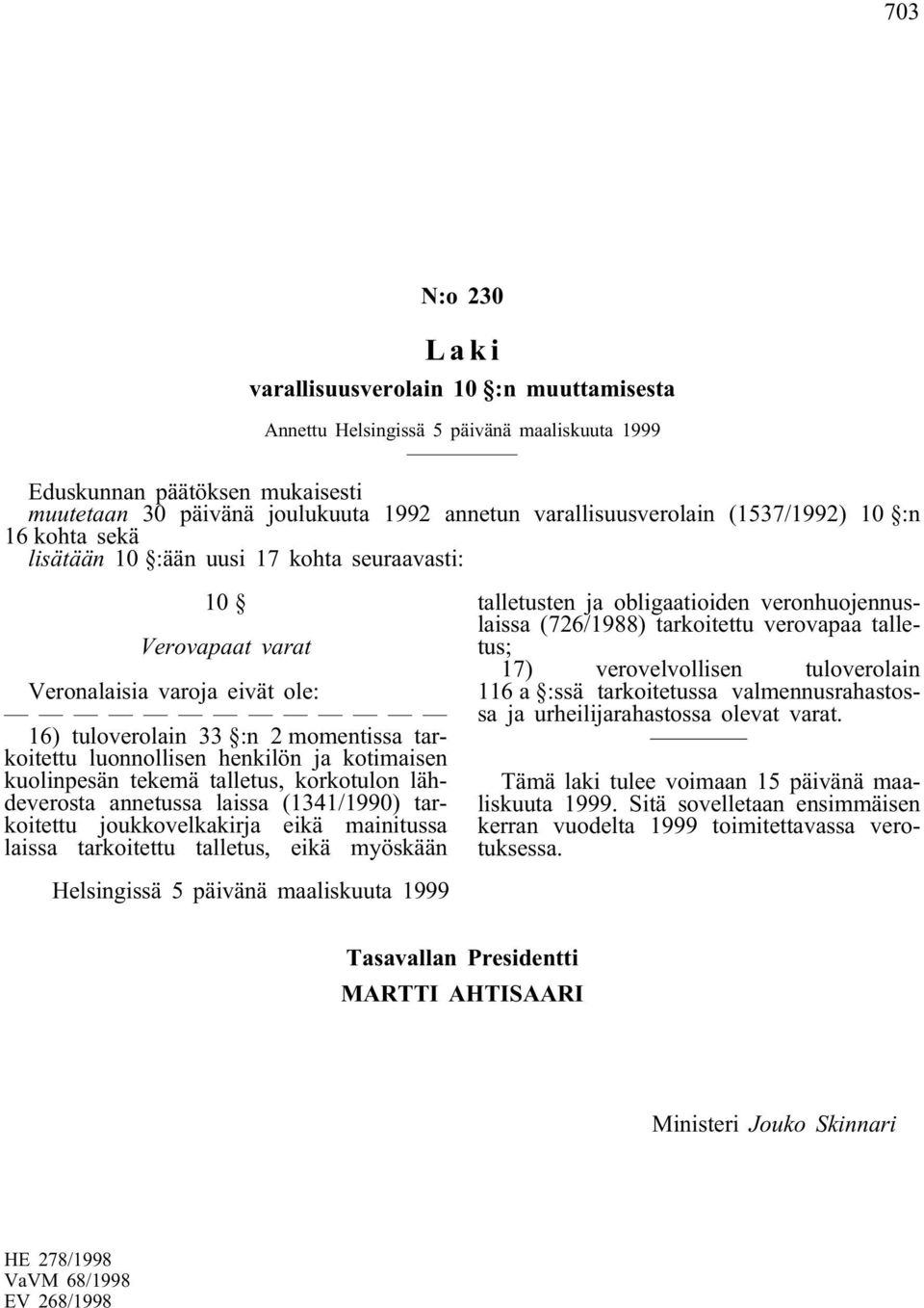 korkotulon lähdeverosta annetussa laissa (1341/1990) tarkoitettu joukkovelkakirja eikä mainitussa laissa tarkoitettu talletus, eikä myöskään talletusten ja obligaatioiden veronhuojennuslaissa